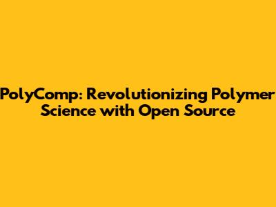 PolyComp: Revolutionizing Polymer Science with Open Source
