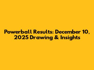 Powerball Results: December 10, 2025 Drawing & Insights