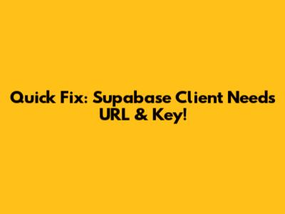 Quick Fix: Supabase Client Needs URL & Key!