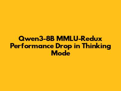 Qwen3-8B MMLU-Redux Performance Drop in Thinking Mode