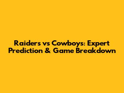 Raiders vs Cowboys: Expert Prediction & Game Breakdown