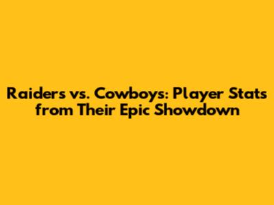Raiders vs. Cowboys: Player Stats from Their Epic Showdown