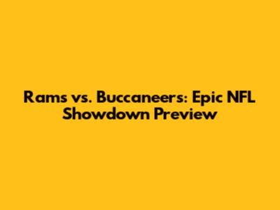 Rams vs. Buccaneers: Epic NFL Showdown Preview