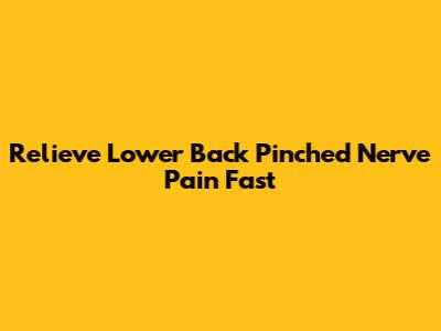 Relieve Lower Back Pinched Nerve Pain Fast