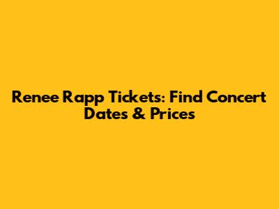 Renee Rapp Tickets: Find Concert Dates & Prices