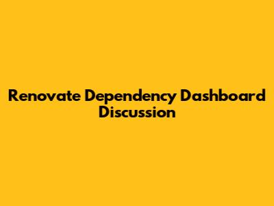 Renovate Dependency Dashboard Discussion