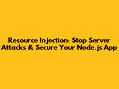 Resource Injection: Stop Server Attacks & Secure Your Node.js App