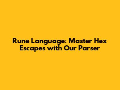 Rune Language: Master Hex Escapes with Our Parser