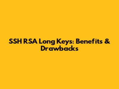 SSH RSA Long Keys: Benefits & Drawbacks