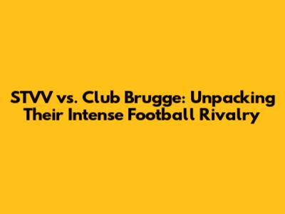 STVV vs. Club Brugge: Unpacking Their Intense Football Rivalry