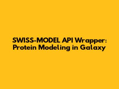 SWISS-MODEL API Wrapper: Protein Modeling in Galaxy
