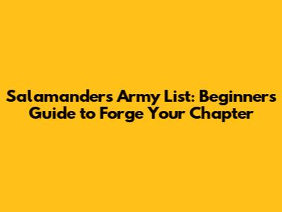 Salamanders Army List: Beginner's Guide to Forge Your Chapter
