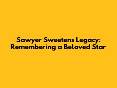 Sawyer Sweeten's Legacy: Remembering a Beloved Star