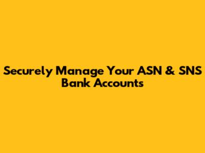 Securely Manage Your ASN & SNS Bank Accounts
