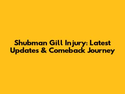 Shubman Gill Injury: Latest Updates & Comeback Journey