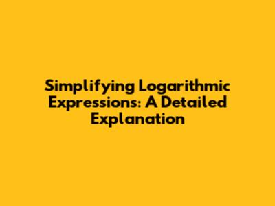 Simplifying Logarithmic Expressions: A Detailed Explanation