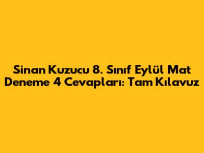 Sinan Kuzucu 8. Sınıf Eylül Mat Deneme 4 Cevapları: Tam Kılavuz