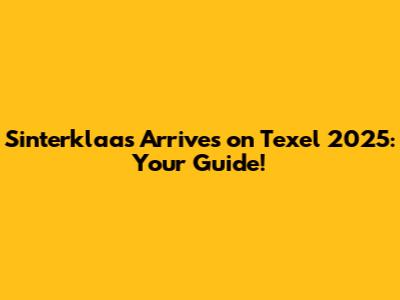 Sinterklaas Arrives on Texel 2025: Your Guide!