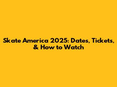 Skate America 2025: Dates, Tickets, & How to Watch