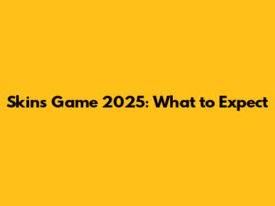 Skins Game 2025: What to Expect