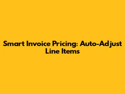 Smart Invoice Pricing: Auto-Adjust Line Items