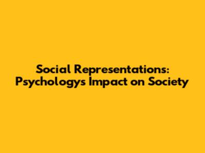 Social Representations: Psychology's Impact on Society