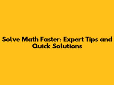 Solve Math Faster: Expert Tips and Quick Solutions