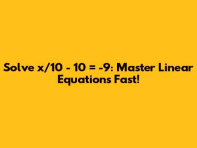 Solve x/10 - 10 = -9: Master Linear Equations Fast!