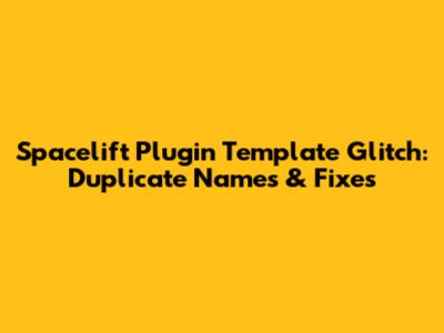 Spacelift Plugin Template Glitch: Duplicate Names & Fixes