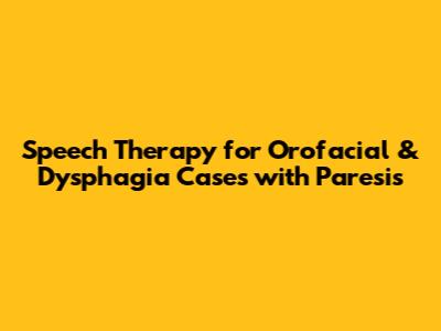 Speech Therapy for Orofacial & Dysphagia Cases with Paresis