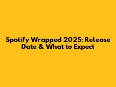 Spotify Wrapped 2025: Release Date & What to Expect