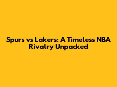 Spurs vs Lakers: A Timeless NBA Rivalry Unpacked