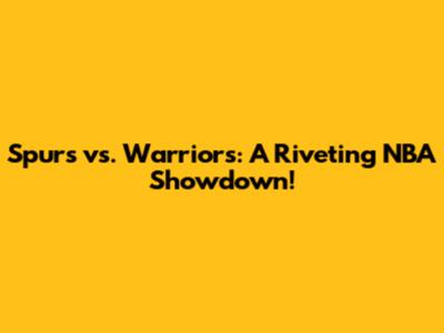 Spurs vs. Warriors: A Riveting NBA Showdown!