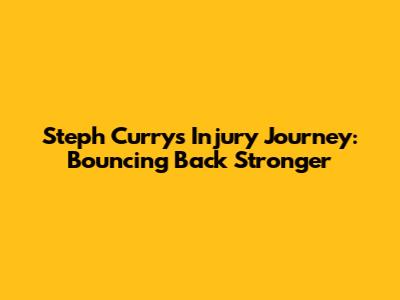 Steph Curry's Injury Journey: Bouncing Back Stronger