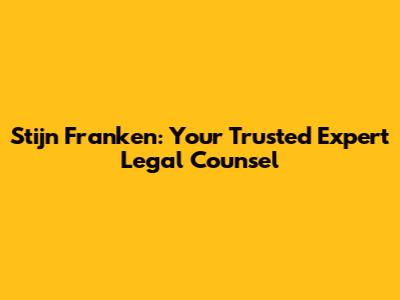 Stijn Franken: Your Trusted Expert Legal Counsel
