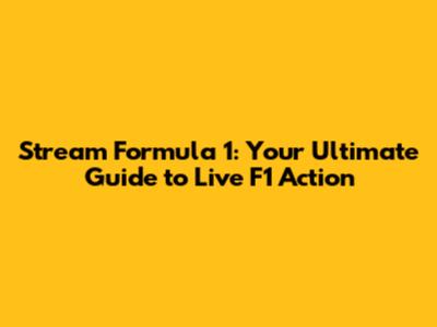Stream Formula 1: Your Ultimate Guide to Live F1 Action