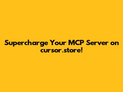 Supercharge Your MCP Server on cursor.store!