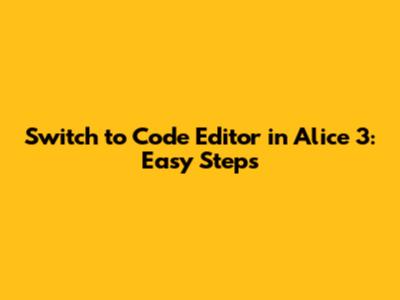 Switch to Code Editor in Alice 3: Easy Steps