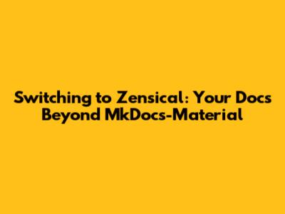Switching to Zensical: Your Docs Beyond MkDocs-Material