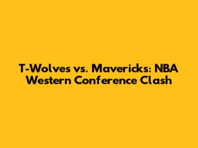 T-Wolves vs. Mavericks: NBA Western Conference Clash