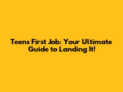 Teen's First Job: Your Ultimate Guide to Landing It!