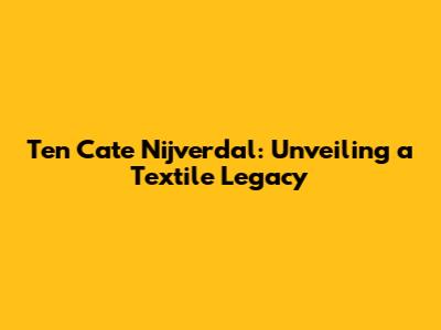 Ten Cate Nijverdal: Unveiling a Textile Legacy