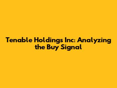 Tenable Holdings Inc: Analyzing the Buy Signal