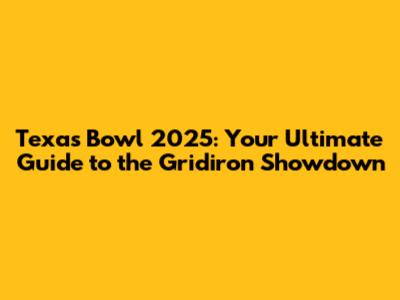 Texas Bowl 2025: Your Ultimate Guide to the Gridiron Showdown
