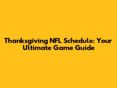 Thanksgiving NFL Schedule: Your Ultimate Game Guide