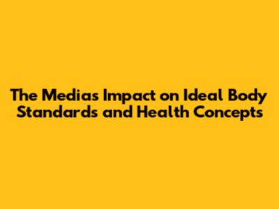 The Media's Impact on Ideal Body Standards and Health Concepts