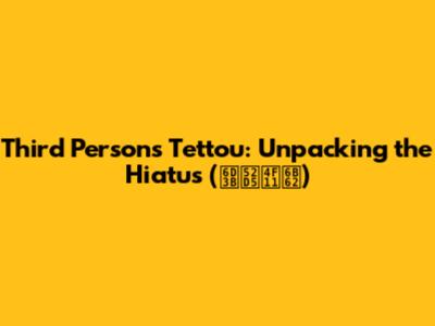 Third Person's Tettou: Unpacking the Hiatus (活動休止)