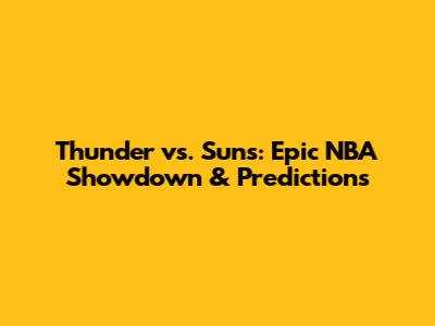 Thunder vs. Suns: Epic NBA Showdown & Predictions