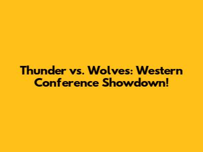Thunder vs. Wolves: Western Conference Showdown!