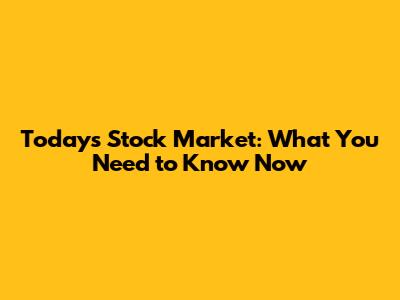 Today's Stock Market: What You Need to Know Now